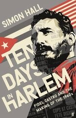 Ten Days in Harlem: Fidel Castro and the Making of the 1960s Export - Airside ed hind ja info | Ajalooraamatud | kaup24.ee