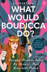 What Would Boudicca Do?: Everyday Problems Solved by History's Most Remarkable Women Main цена и информация | Книги по социальным наукам | kaup24.ee