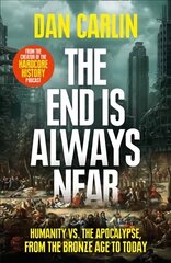 End Is Always Near: Humanity vs the Apocalypse, from the Bronze Age to Today цена и информация | Исторические книги | kaup24.ee