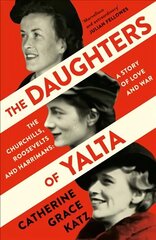 Daughters of Yalta: The Churchills, Roosevelts and Harrimans - a Story of Love and War цена и информация | Исторические книги | kaup24.ee