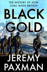 Black Gold: The History of How Coal Made Britain цена и информация | Исторические книги | kaup24.ee