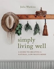 Simply Living Well: A Guide to Creating a Natural, Low-Waste Home цена и информация | Книги по социальным наукам | kaup24.ee