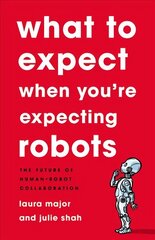 What To Expect When You're Expecting Robots: The Future of Human-Robot Collaboration hind ja info | Ühiskonnateemalised raamatud | kaup24.ee