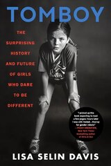 Tomboy: The Surprising History and Future of Girls Who Dare to Be Different hind ja info | Ühiskonnateemalised raamatud | kaup24.ee