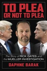 To Plea or Not to Plea: The Story of Rick Gates and the Mueller Investigation hind ja info | Ühiskonnateemalised raamatud | kaup24.ee