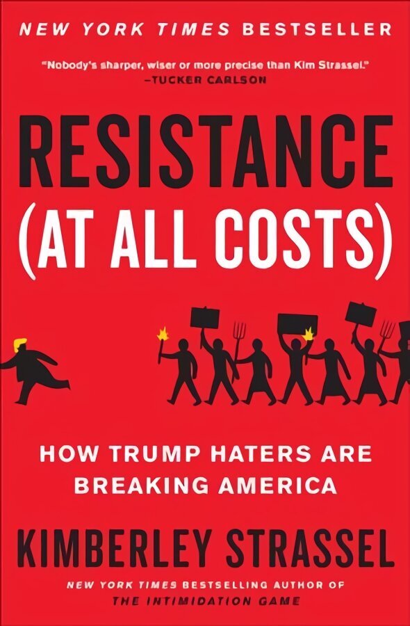 Resistance (at All Costs): How Trump Haters Are Breaking America hind ja info | Ühiskonnateemalised raamatud | kaup24.ee