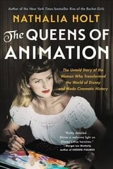 The Queens of Animation: The Untold Story of the Women Who Transformed the World of Disney and Made Cinematic History hind ja info | Ajalooraamatud | kaup24.ee