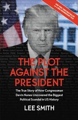 The Plot Against the President: The True Story of How Congressman Devin Nunes Uncovered the Biggest Political Scandal in U.S. History hind ja info | Ajalooraamatud | kaup24.ee