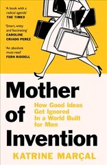 Mother of Invention: How Good Ideas Get Ignored in a World Built for Men цена и информация | Книги по экономике | kaup24.ee