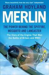 Merlin: The Power Behind the Spitfire, Mosquito and Lancaster: the Story of the   Engine That Won the Battle of Britain and WWII цена и информация | Книги по социальным наукам | kaup24.ee