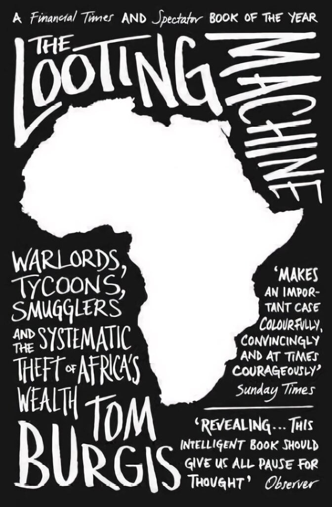 Looting Machine: Warlords, Tycoons, Smugglers and the Systematic Theft of Africa's Wealth цена и информация | Majandusalased raamatud | kaup24.ee