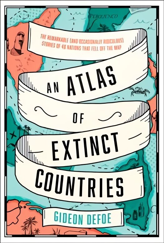 Atlas of Extinct Countries: The Remarkable (and Occasionally Ridiculous) Stories of 48 Nations That Fell off the Map цена и информация | Ajalooraamatud | kaup24.ee