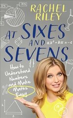 At Sixes and Sevens: How to Understand Numbers and Make Maths Easy hind ja info | Majandusalased raamatud | kaup24.ee