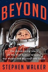 Beyond: The Astonishing Story of the First Human to Leave Our Planet and Journey into Space hind ja info | Ajalooraamatud | kaup24.ee