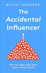 Accidental Influencer: How My Need to Get Likes Nearly Ruined My Life hind ja info | Majandusalased raamatud | kaup24.ee