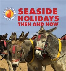 Beside the Seaside: Seaside Holidays Then and Now Illustrated edition цена и информация | Книги для подростков и молодежи | kaup24.ee