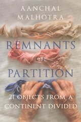 Remnants of Partition: 21 Objects from a Continent Divided цена и информация | Биографии, автобиогафии, мемуары | kaup24.ee