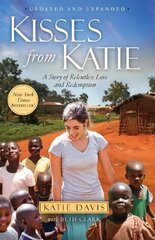 Kisses from Katie: A Story of Relentless Love and Redemption цена и информация | Биографии, автобиогафии, мемуары | kaup24.ee