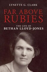 Far Above Rubies: The Life of Bethan Lloyd-Jones Revised ed. цена и информация | Биографии, автобиогафии, мемуары | kaup24.ee