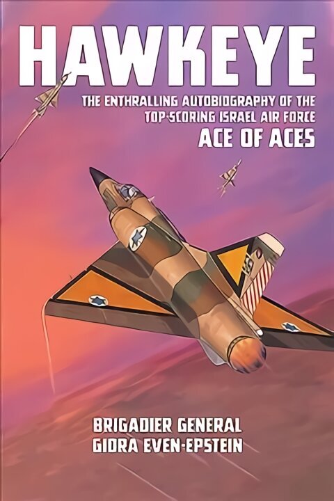 Hawkeye: The Enthralling Autobiography of the Top-Scoring Israel Air Force Ace of Aces hind ja info | Elulooraamatud, biograafiad, memuaarid | kaup24.ee
