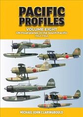 Pacific Profiles Volume Eight: Ijn Floatplanes in the South Pacific 1942-1944 hind ja info | Ajalooraamatud | kaup24.ee