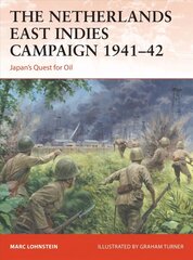 Netherlands East Indies Campaign 1941-42: Japan's Quest for Oil цена и информация | Исторические книги | kaup24.ee