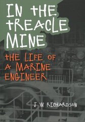 In the Treacle Mine: The Life of a Marine Engineer цена и информация | Биографии, автобиогафии, мемуары | kaup24.ee