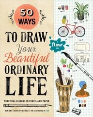 50 Ways to Draw Your Beautiful, Ordinary Life: Practical Lessons in Pencil and Paper hind ja info | Tervislik eluviis ja toitumine | kaup24.ee