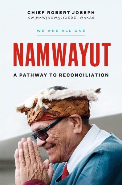 Namwayut-We Are All One: A Pathway to Reconciliation цена и информация | Elulooraamatud, biograafiad, memuaarid | kaup24.ee