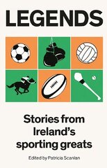 Legends: Stories from Ireland's Sporting Greats цена и информация | Биографии, автобиогафии, мемуары | kaup24.ee