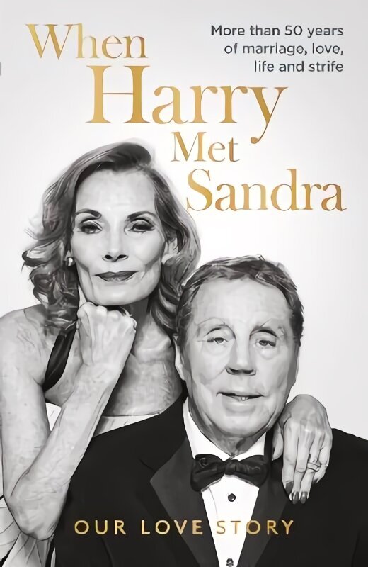 When Harry Met Sandra: Harry & Sandra Redknapp - Our Love Story: More than 50 years of marriage, love, life and strife hind ja info | Elulooraamatud, biograafiad, memuaarid | kaup24.ee