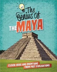 Genius of: The Maya: Clever Ideas and Inventions from Past Civilisations цена и информация | Книги для подростков и молодежи | kaup24.ee