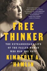 Free Thinker: The Extraordinary Life of the Fallen Woman Who Won the Vote цена и информация | Биографии, автобиогафии, мемуары | kaup24.ee