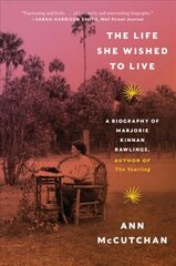 Life She Wished to Live: A Biography of Marjorie Kinnan Rawlings, author of The Yearling hind ja info | Elulooraamatud, biograafiad, memuaarid | kaup24.ee