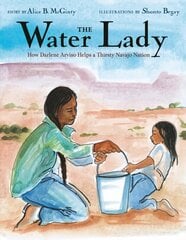 Water Lady: How Darlene Arviso Helps a Thirsty Navajo Nation hind ja info | Noortekirjandus | kaup24.ee