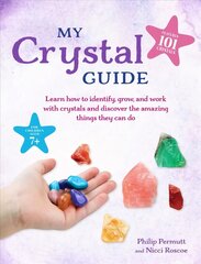 My Crystal Guide: Learn How to Identify, Grow, and Work with Crystals and Discover the Amazing Things They Can Do - for Children Aged 7plus hind ja info | Noortekirjandus | kaup24.ee