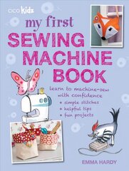My First Sewing Machine Book: 35 Fun and Easy Projects for Children Aged 7 Years plus цена и информация | Книги для подростков и молодежи | kaup24.ee