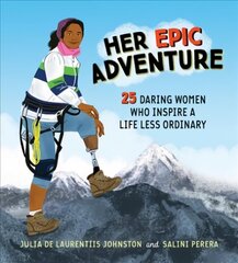 Her Epic Adventure: 25 Daring Women Who Inspire a Life Less Ordinary цена и информация | Книги для подростков и молодежи | kaup24.ee