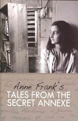Tales from the Secret Annexe: Short stories and essays from the young girl whose courage has touched millions hind ja info | Fantaasia, müstika | kaup24.ee