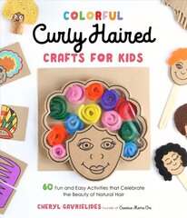 Colorful Curly Haired Crafts for Kids: 60 Fun and Easy Activities that Celebrate the Beauty of Natural Hair hind ja info | Noortekirjandus | kaup24.ee