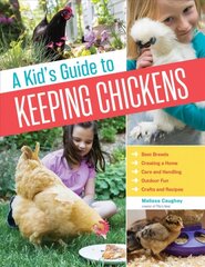 Kid's Guide to Keeping Chickens: Best Breeds, Creating a Home, Care and Handling, Outdoor Fun, Crafts and   Recipes цена и информация | Книги для подростков и молодежи | kaup24.ee