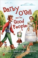 Darby O'Gill and the Good People: Herminie Templeton Kavanagh. Stories selected and edited by Brian McManus hind ja info | Noortekirjandus | kaup24.ee