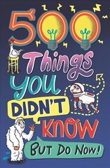 500 Things You Didn't Know: ... But Do Now! hind ja info | Noortekirjandus | kaup24.ee