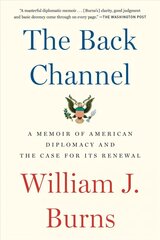 Back Channel: A Memoir of American Diplomacy and the Case for Its Renewal hind ja info | Elulooraamatud, biograafiad, memuaarid | kaup24.ee