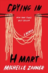 Crying in H Mart: A Memoir hind ja info | Elulooraamatud, biograafiad, memuaarid | kaup24.ee