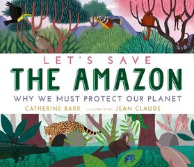 Let's Save the Amazon: Why we must protect our planet цена и информация | Книги для подростков и молодежи | kaup24.ee