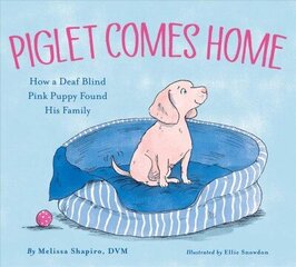 Piglet Comes Home: How a Deaf Blind Pink Puppy Found His Family цена и информация | Книги для подростков и молодежи | kaup24.ee