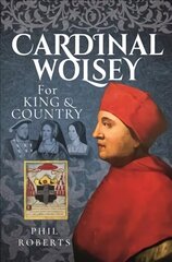 Cardinal Wolsey: For King and Country hind ja info | Elulooraamatud, biograafiad, memuaarid | kaup24.ee