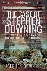 Case of Stephen Downing: The Worst Miscarriage of Justice in British History hind ja info | Elulooraamatud, biograafiad, memuaarid | kaup24.ee