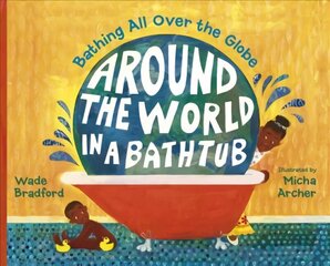 Around the World in a Bathtub: Bathing All Over the Globe цена и информация | Книги для малышей | kaup24.ee